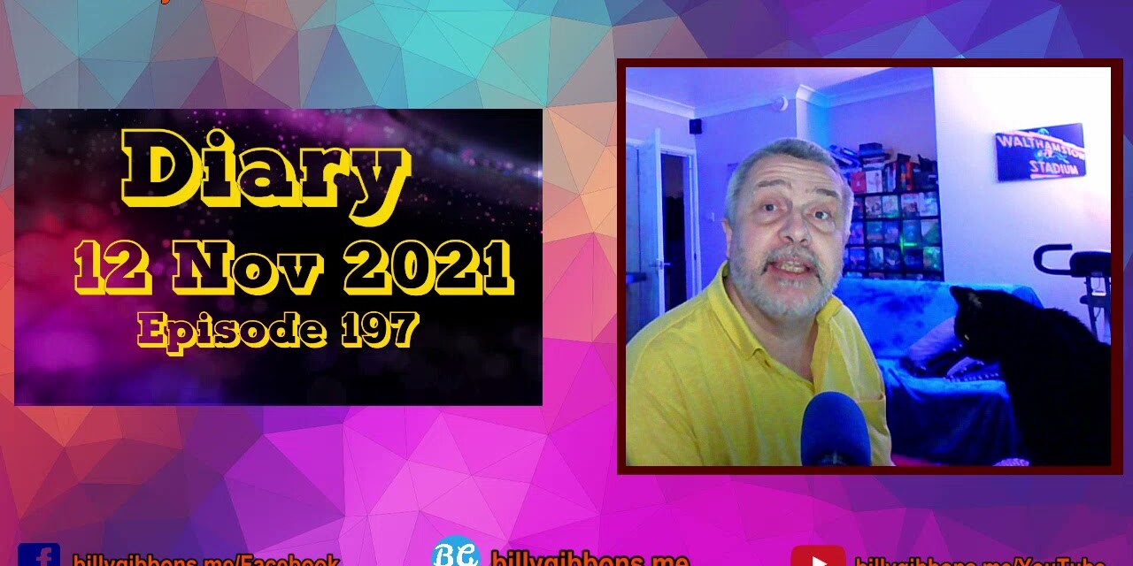 Diary 12 Nov 2021 – Episode 197, The ignored rant!