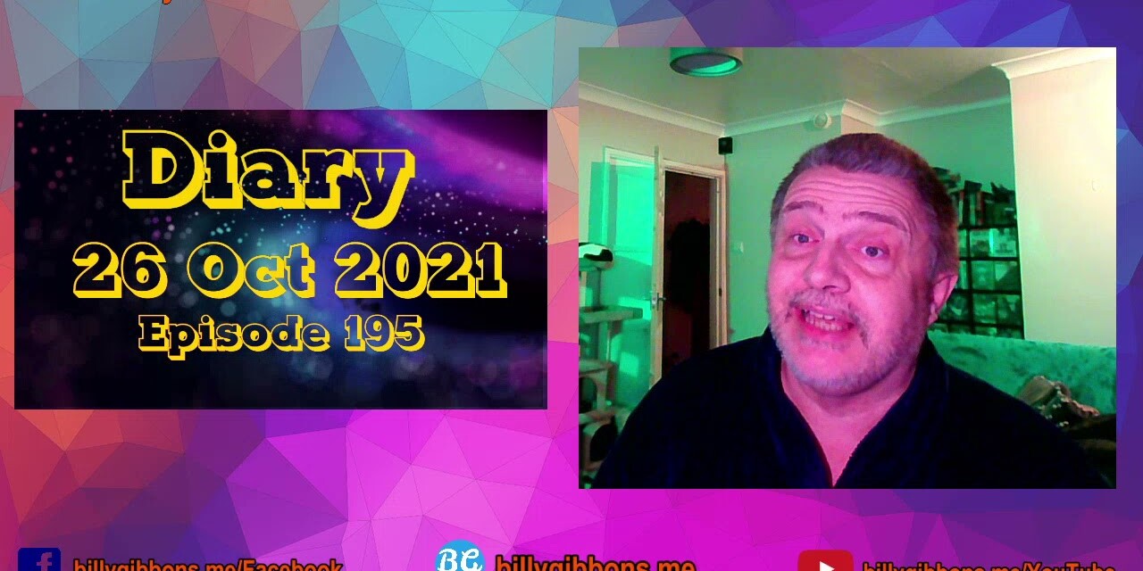 Diary 26 Oct 2021 – Episode 195